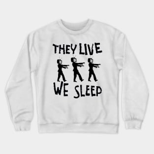 They Live We Sleep Crewneck Sweatshirt